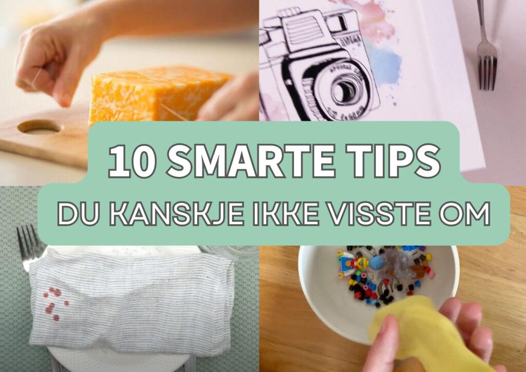 Bildet er en collage som presenterer en tittel og noen visuelle eksempler på smarte tips. Midt på bildet er det en stor grønn boks med teksten "10 SMARTE TIPS DU KANSKJE IKKE VISSTE OM" i hvite og grå bokstaver. Bildet er delt inn i flere små seksjoner, hvor hver seksjon illustrerer ulike praktiske tips:Øverst til venstre: Viser en person som bruker tanntråd til å kutte en osteblokk. Dette er et tips om en enkel metode for å skjære ost. Øverst til høyre: Viser en bilde som er i ferd med å henges over en gaffel på veggen. Nederst til venstre: Viser et tøyserviett over en tallerken med røde flekker av stearin. Nederst til høyre: Viser en hånd som holder en gul sokk over en støvsuger over en skål med små leker og perler. Tips om å samle små gjenstander på en enkel måte.