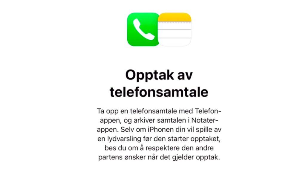 Datoen for Apples nyeste oppdatering iOS 18.1 er her! Dette er nytt med Apple intelligence, og slik bruker du de etterlengtede funksjonene. Bildet viser en informasjonsplakat om hvordan man kan ta opp telefonsamtaler på en iPhone. Øverst er det to ikoner – det grønne Telefon-ikonet med en hvit telefonrør-symbol, og det hvite Notater-ikonet med horisontale linjer og gul topp – som representerer henholdsvis Telefon- og Notater-appene.

Under ikonene står tittelen "Opptak av telefonsamtale" i fet skrift. Under tittelen følger en instruksjonstekst som forklarer at man kan bruke Telefon-appen for å gjøre opptak av samtaler og lagre dem i Notater-appen. Det presiseres også at telefonen automatisk spiller av en lydvarsling før opptaket starter, og at man bør respektere samtalepartnerens ønsker om opptak.