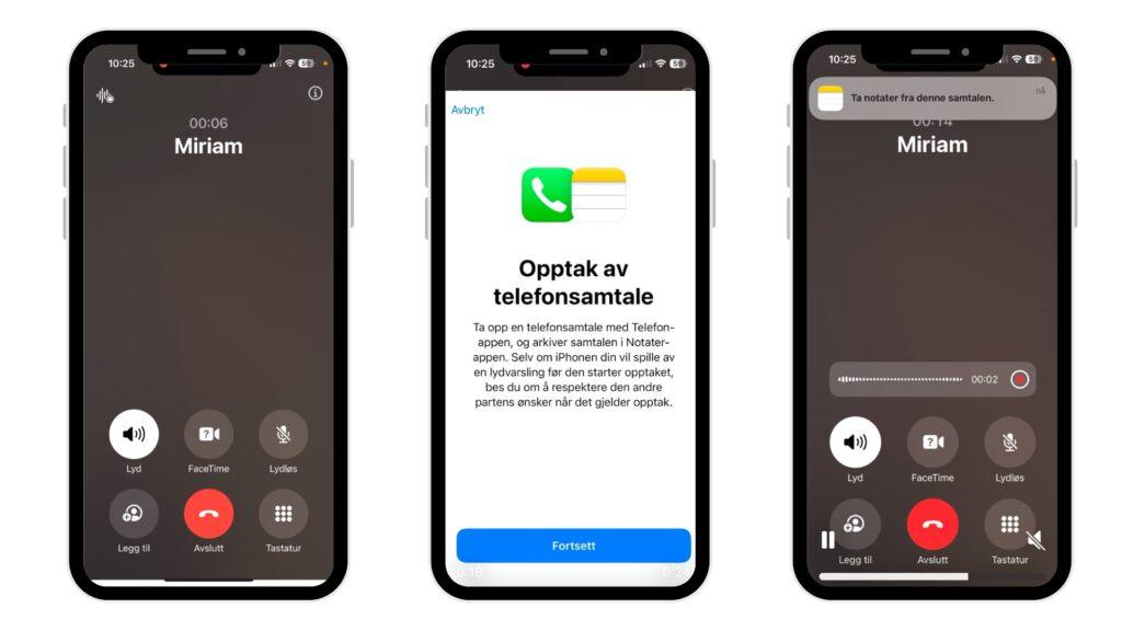 Bildet viser tre skjermbilder av en iPhone som viser trinnene i opptak av en telefonsamtale. På det første skjermbildet ser vi en aktiv samtale med «Miriam», mens det andre skjermbildet gir en introduksjon til opptaksfunksjonen, der brukeren blir informert om at samtalen kan lagres i Notater-appen. Det siste skjermbildet viser samtalen i opptak, indikert av en tidslinje og en opptaksknapp.